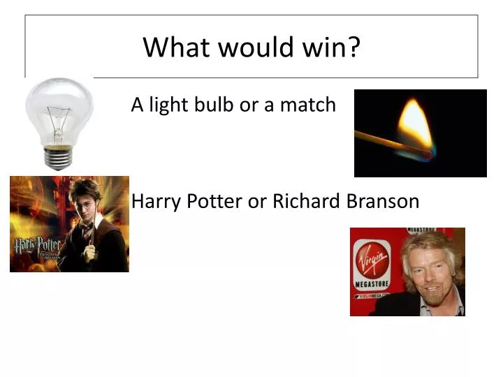 what would win