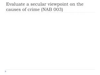 Evaluate a secular viewpoint on the causes of crime (NAB 003)
