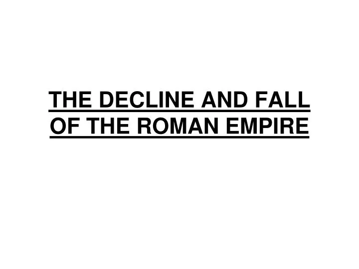 the decline and fall of the roman empire