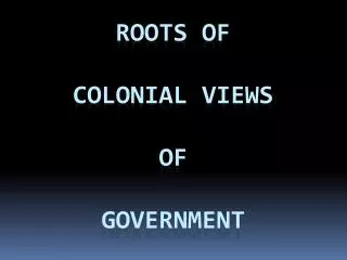 roots of colonial views of government