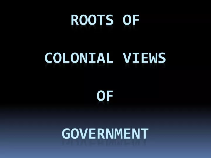 roots of colonial views of government