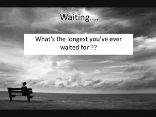 Waiting….