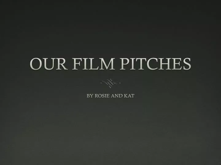 our film pitches