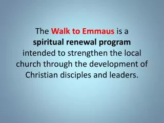 The Walk to Emmaus is a spiritual renewal program