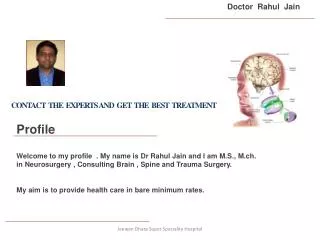 Profile Welcome to my profile . My name is Dr Rahul Jain and I am M.S., M.ch.