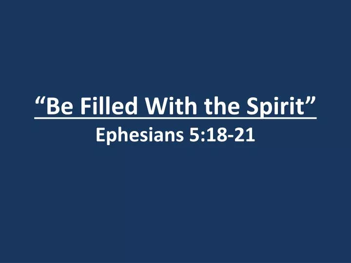 be filled with the spirit ephesians 5 18 21