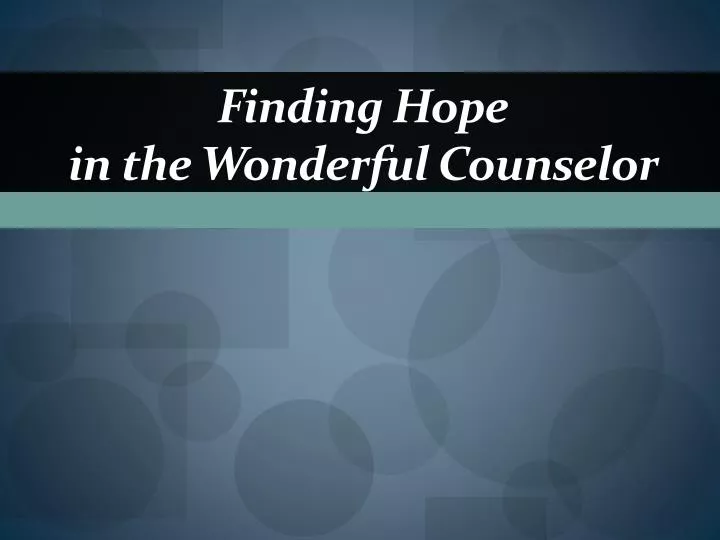 finding hope in the wonderful counselor