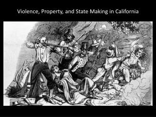 Violence, Property, and State Making in California