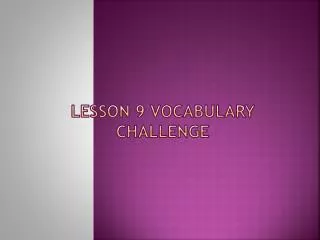 Lesson 9 Vocabulary Challenge