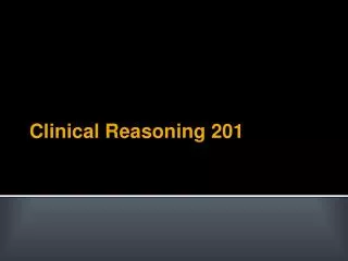 Clinical Reasoning 201