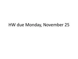 HW due Monday, November 25