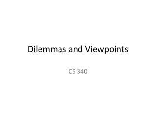 Dilemmas and Viewpoints