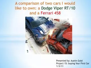 A comparison of two cars I would like to own: a Dodge Viper RT/10 and a Ferrari 458