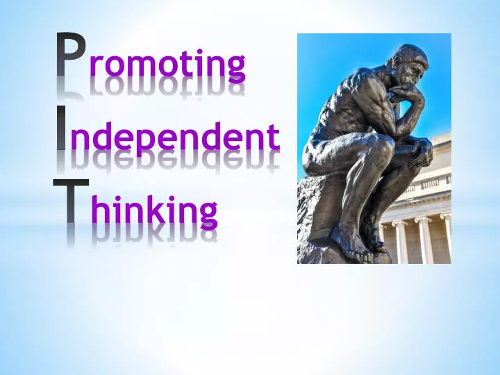 p romoting i ndependent t hinking