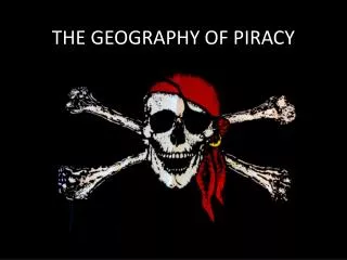 THE GEOGRAPHY OF PIRACY