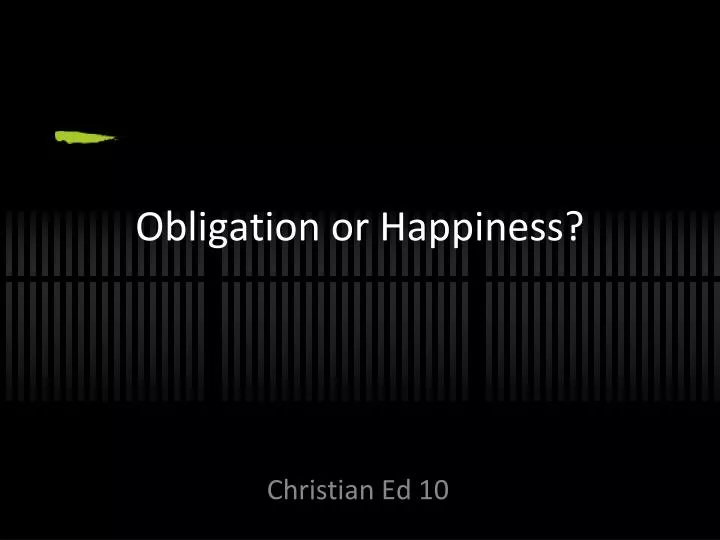 obligation or happiness