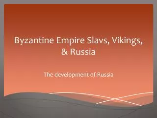 Byzantine Empire Slavs, Vikings, &amp; Russia