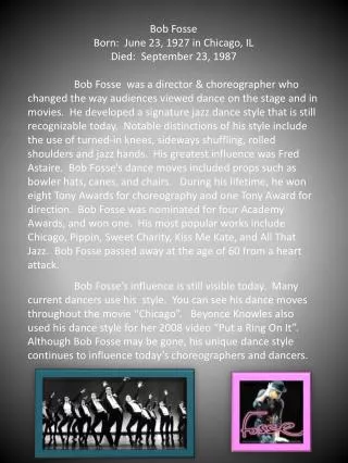 Bob Fosse Born: June 23, 1927 in Chicago, IL Died: September 23, 1987