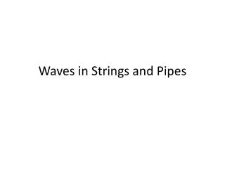 Waves in Strings and Pipes