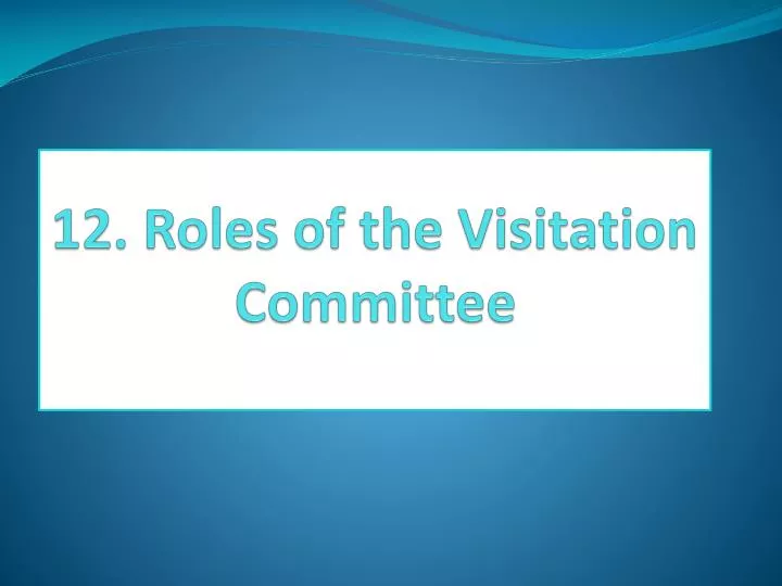 12 roles of the visitation committee