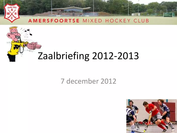 zaalbriefing 2012 2013