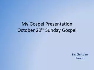 My Gospel Presentation October 20 th Sunday Gospel
