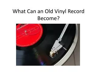 What Can an Old Vinyl Record Become?