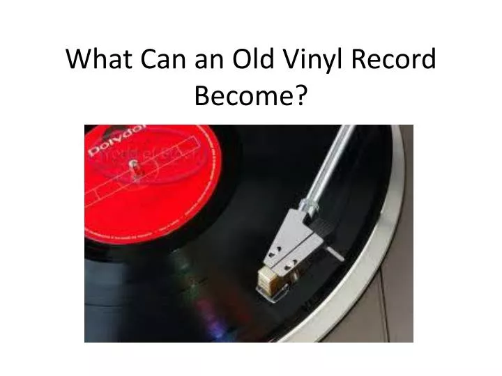 what can an old vinyl record become