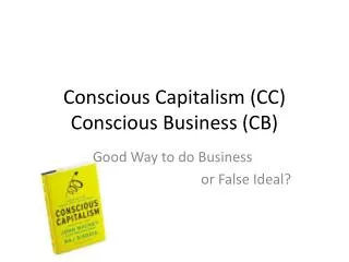 Conscious Capitalism (CC) Conscious Business (CB)