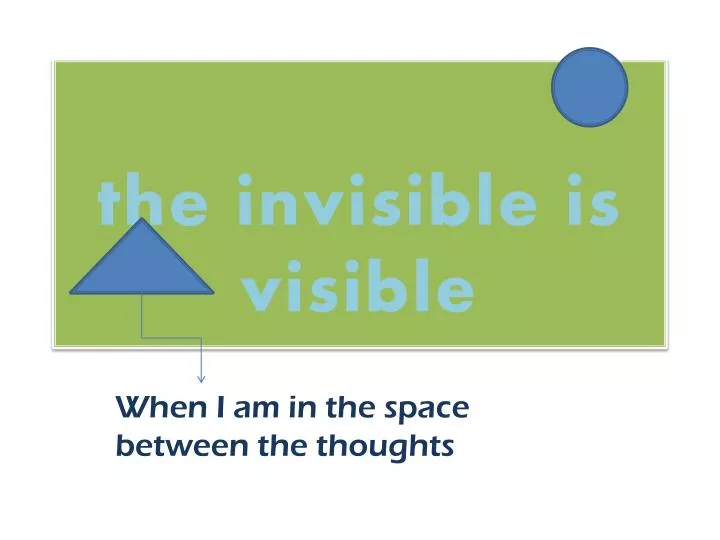the invisible is visible