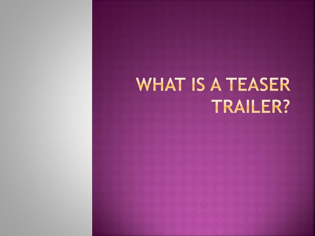 PPT - What is a Teaser Trailer? PowerPoint Presentation, free download ...