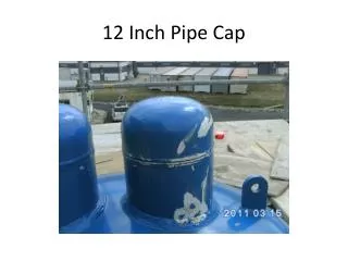 12 Inch Pipe Cap