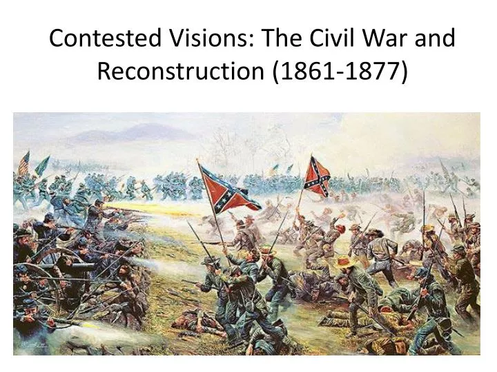 contested visions the civil war and reconstruction 1861 1877