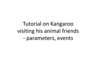 Tutorial on Kangaroo visiting his animal friends - parameters, events