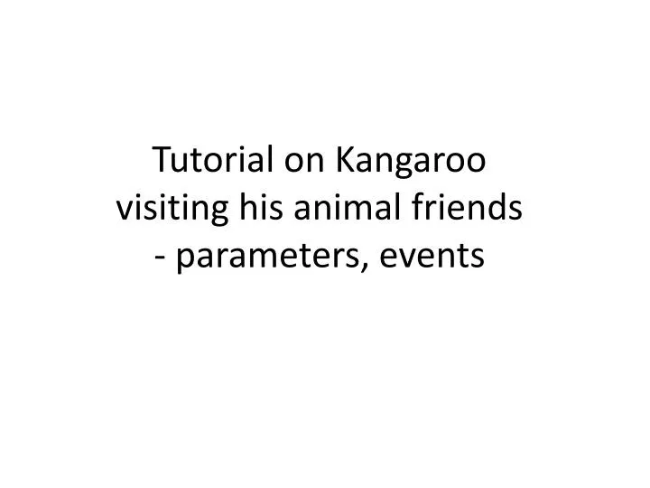 tutorial on kangaroo visiting his animal friends parameters events