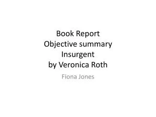 Book Report Objective summary Insurgent by Veronica Roth