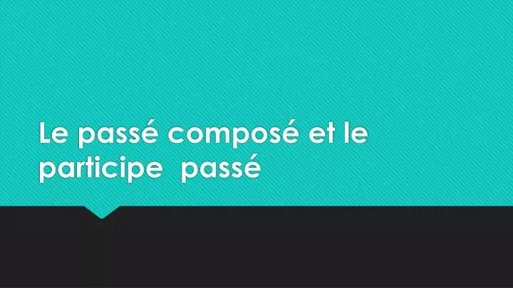 le pass compos et le participe pass