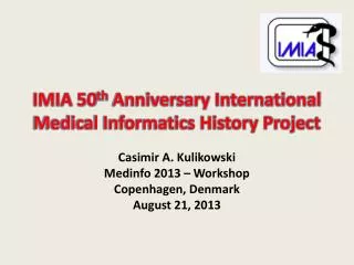 IMIA 50 th Anniversary International Medical Informatics History Project