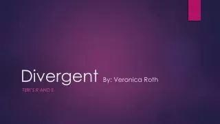 Divergent By: Veronica Roth
