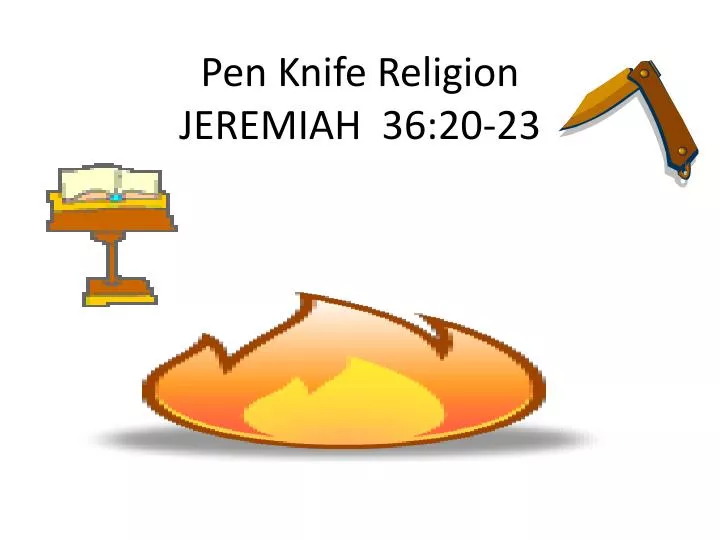 pen knife religion jeremiah 36 20 23