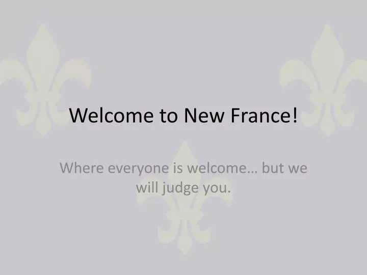 welcome to new france