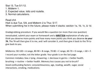 Stat 13, Tue 5/1/12. 1. Midterm 1. 2. Expected value, lotto and roulette. 3. Normal calculations.