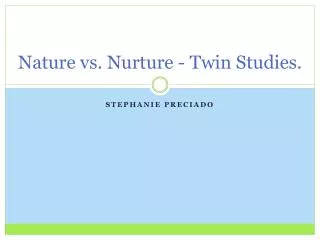 Nature vs. N urture - T win Studies.