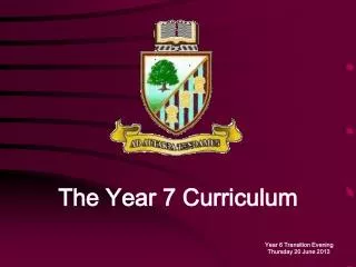 The Year 7 Curriculum Year 6 Transition Evening