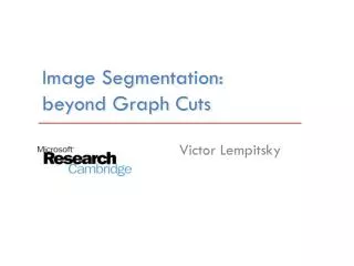 Image Segmentation: beyond Graph Cuts