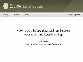 How to be a happy data back up, impress your users and keep learning. Erin Alcock