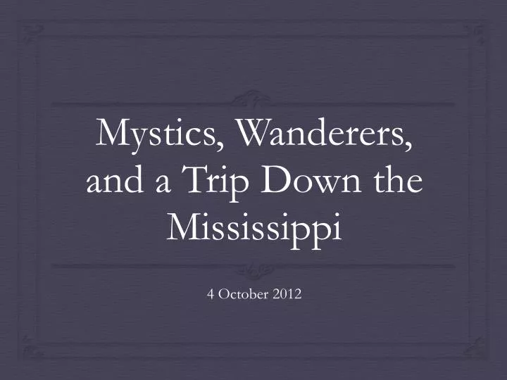 mystics wanderers and a trip down the mississippi
