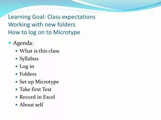Learning Goal: Class expectations Working with new folders How to log on to Microtype