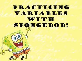 Practicing Variables with Spongebob !