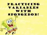 Practicing Variables with Spongebob ! - slide 1